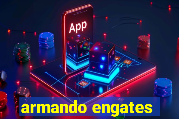 armando engates